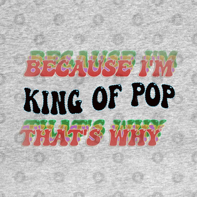 BECAUSE I AM KING OF POP - THAT'S WHY by elSALMA